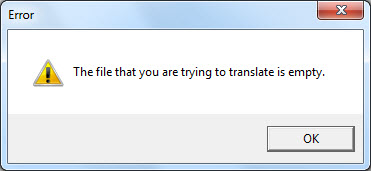 Picture:  Error, the file that you are trying to translate is empty.  OK Button.