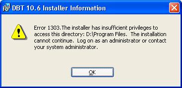 Image shows a dialog with the text: "Error 1303: The installer has insufficient privileges to acess this directory: D:\Program Files. The installation cannot continue. Log on as an administrator or contact your system administrator." A button labelled OK appears at the bottom of the dialog.