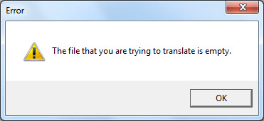 Picture:  Error, the file that you are trying to translate is empty.  OK Button. Picture:  Error, the file that you are trying to translate is empty.  OK Button.