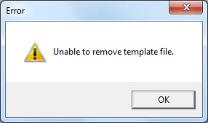 Image shows error dialog, "Unable to remove template file."